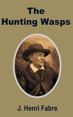 The Hunting Wasps by Fabre, Jean-Henri