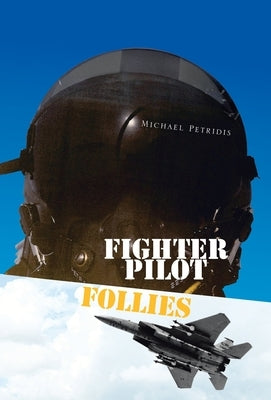 Fighter Pilot Follies by Petridis, Michael