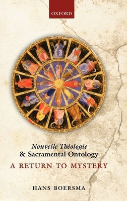 Nouvelle Theologie and Sacramental Ontology: A Return to Mystery by Boersma, Hans