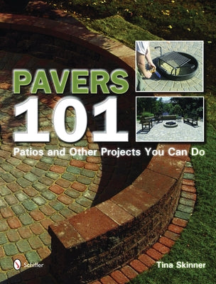 Pavers 101: Patios and Other Projects You Can Do by Skinner, Tina