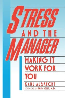 Stress and the Manager: Making It Work For You by Albrecht, Karl