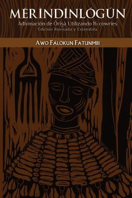 Mérìndínlógún: Adivinación de Òrìsà Utilizando 16 Cowries: Edición Revisada y Extendida by Fatunmbi, Iyanifa Fasegun