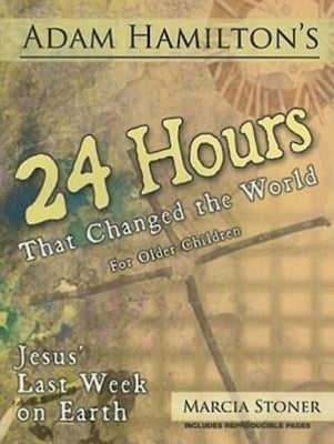 24 Hours That Changed the World for Older Children: Jesus' Last Week on Earth by Hamilton, Adam