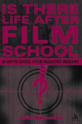 Is There Life After Film School?: In Depth Advice from Industry Insiders by Maclusky, Julie