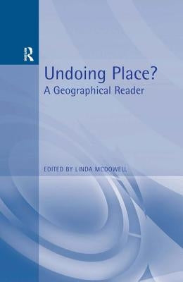 Undoing Place?: A Geographical Reader by McDowell, Linda