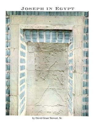 Joseph in Egypt: A translator finds additional ancient accounts of Joseph by Stewart, David Grant, Sr.