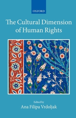 The Cultural Dimension of Human Rights by Vrdoljak, Ana