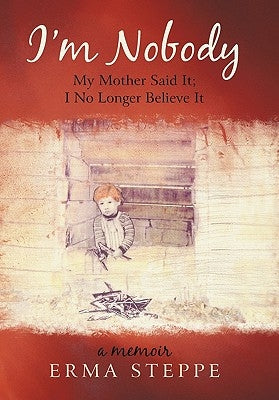 I'm Nobody: My Mother Said It; I No Longer Believe It by Steppe, Erma