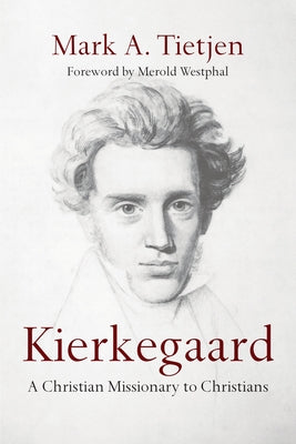 Kierkegaard: A Christian Missionary to Christians by Tietjen, Mark A.