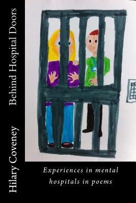 Behind Hospital Doors: Experiences in mental hospitals in poems by Coveney, Hilary G.