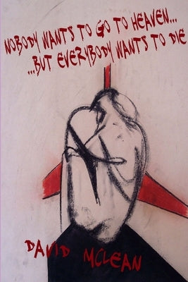 nobody wants to go to heaven ... but everybody wants to die by McLean, David