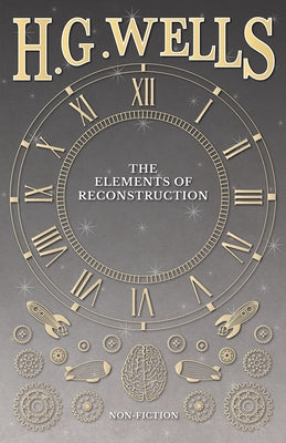The Elements of Reconstruction by Wells, H. G.