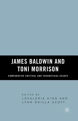 James Baldwin and Toni Morrison: Comparative Critical and Theoretical Essays by King, Lovalerie