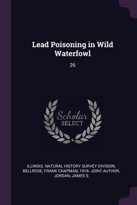 Lead Poisoning in Wild Waterfowl: 26 by Illinois Natural History Survey Divisio