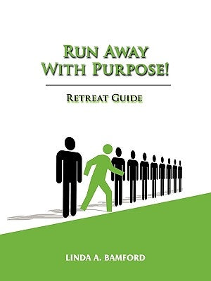 Run Away With Purpose: Retreat Guide by Bamford, Linda A.