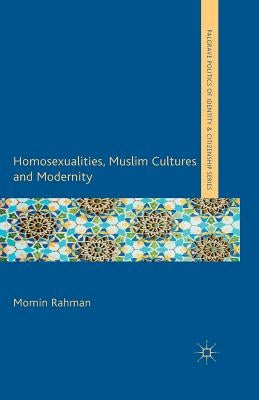 Homosexualities, Muslim Cultures and Modernity by Rahman, M.