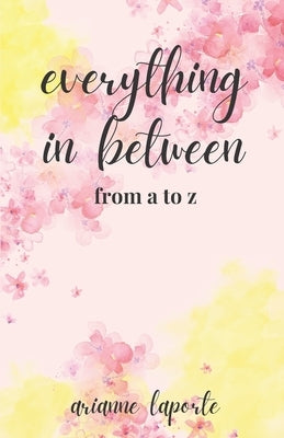 everything in between: (from a to z) by Laporte, Arianne