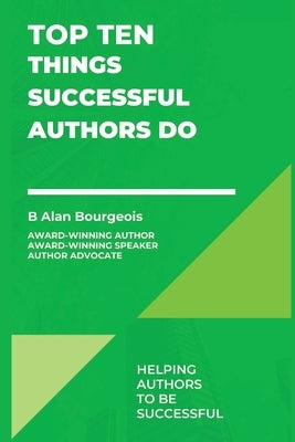 Top Ten Things Successful Authors Do by Bourgeois, B. Alan