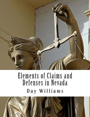Elements of Claims and Defenses in Nevada by Williams Esq, Day R.
