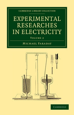 Experimental Researches in Electricity by Faraday, Michael
