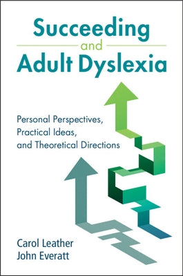 Succeeding and Adult Dyslexia by Leather, Carol