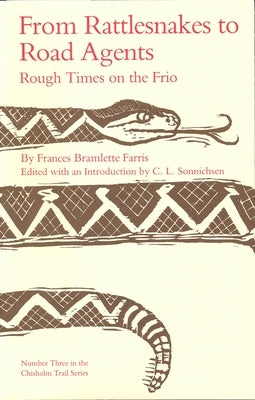 From Rattlesnakes to Road Agents: Rough Times on the Frio Volume 3 by Farris, Frances Bramlette