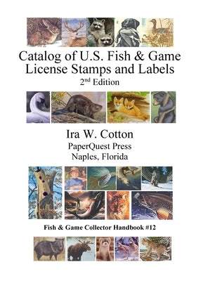 Catalog of U.S. Fish & Game License Stamps and Labels, 2nd Edition by Cotton, Ira