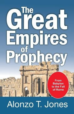 The Great Empires of Prophecy by Jones, Alonzo Trevier