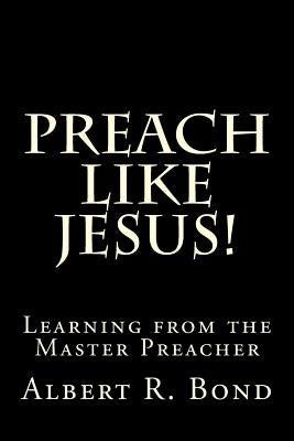 Preach Like Jesus!: Learning from the Master Preacher by Davis, Barry L.