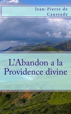 L'Abandon a la Providence divine by de Caussade, Jean-Pierre