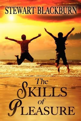 The Skills of Pleasure: Crafting the Life You Want by Blackburn, Stewart
