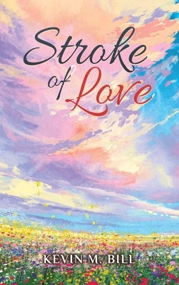 Stroke of Love by Bill, Kevin M.