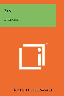 Zen: A Religion by Sasaki, Ruth Fuller