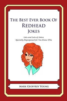 The Best Ever Book of Redhead Jokes: Lots and Lots of Jokes Specially Repurposed for You-Know-Who by Young, Mark Geoffrey