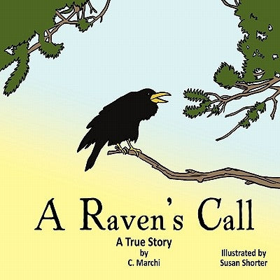 A Raven's Call: A True Story by Marchi, C.