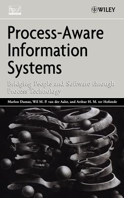 Process-Aware Information Systems: Bridging People and Software Through Process Technology by Dumas, Marlon