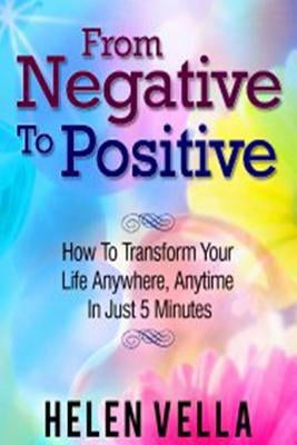 From Negative to Positive: How to overcome any challenge, struggle or disappointment in life. by Vella, Helen