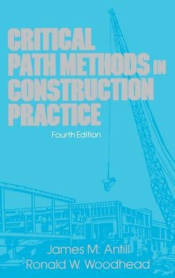 Critical Path Methods in Construction Practice by Antill, James M.