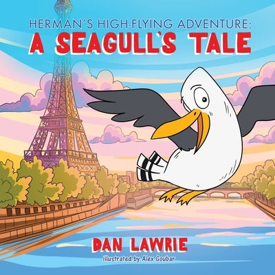 Herman's High-Flying Adventure: A Seagull's Tale by Lawrie, Dan
