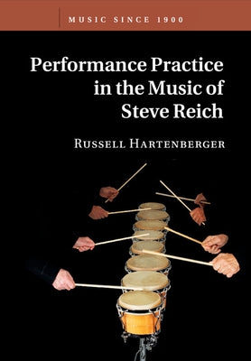 Performance Practice in the Music of Steve Reich by Hartenberger, Russell