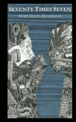 Seventy Times Seven by Wellbaum, Mary Ellen