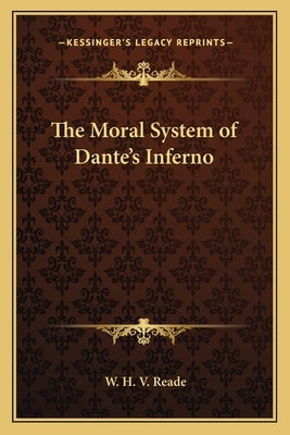 The Moral System of Dante's Inferno by Reade, W. H. V.