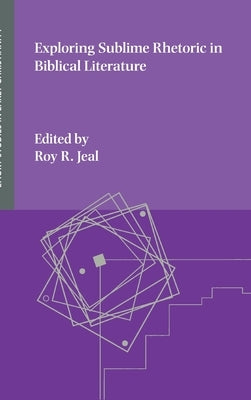 Exploring Sublime Rhetoric in Biblical Literature by Jeal, Roy R.