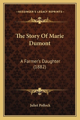The Story Of Marie Dumont: A Farmer's Daughter (1882) by Pollock, Juliet