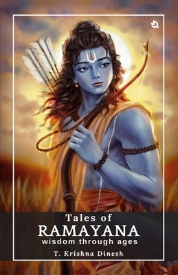 Tales of Ramayana: Wisdom through Ages by Dinesh, T. Krishna