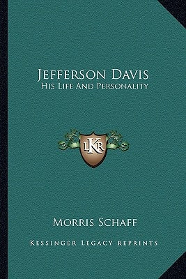 Jefferson Davis: His Life And Personality by Schaff, Morris