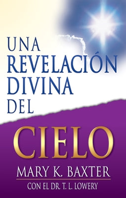 Una Revelación Divina del Cielo by Baxter, Mary K.