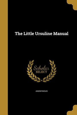 The Little Ursuline Manual by Anonymous