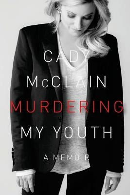Murdering My Youth: A Memoir by McClain, Cady
