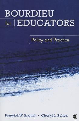 Bourdieu for Educators: Policy and Practice by English, Fenwick W.